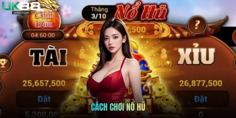 Cách Chơi Nổ Hũ: Chi Tiết Từ Cơ Bản Đến Thực Hành Tại UK88