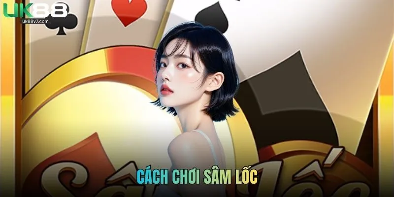 Thông Tin Chi Tiết Về Cách Chơi Sâm Lốc Chuẩn Cho Newbie