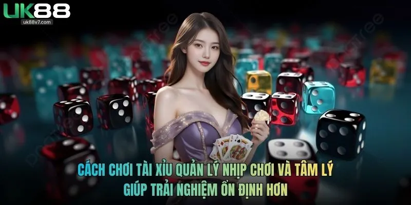 Cách chơi Tài xỉu quản lý nhịp chơi và tâm lý giúp trải nghiệm ổn định hơn