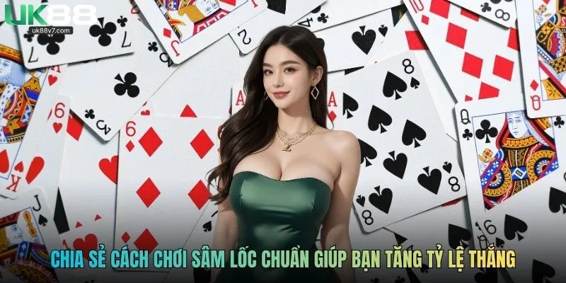 Chia sẻ cách chơi sâm lốc chuẩn giúp bạn tăng tỷ lệ thắng