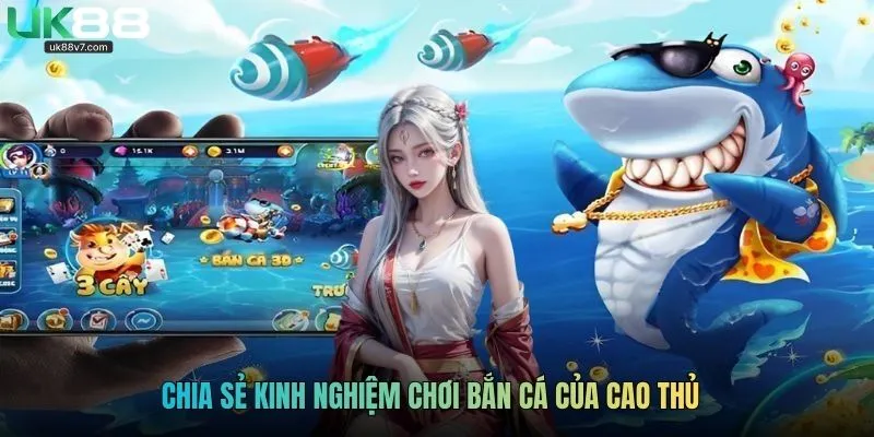 Chia sẻ kinh nghiệm chơi bắn cá của cao thủ