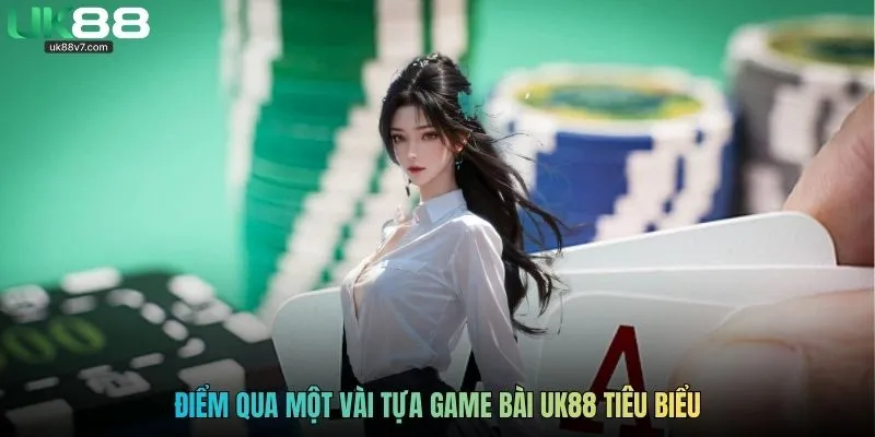 Điểm qua một vài tựa game bài UK88 tiêu biểu