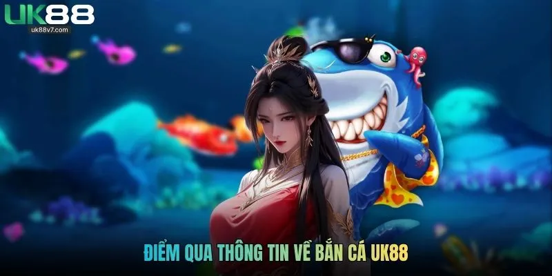 Điểm qua thông tin về bắn cá UK88