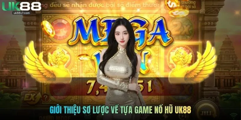Giới thiệu sơ lược về tựa game nổ hũ UK88