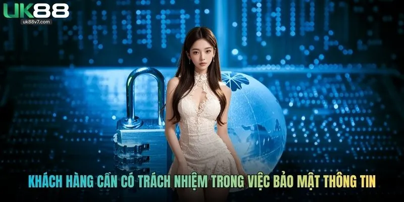 Khách hàng cần có trách nhiệm trong việc bảo mật thông tin