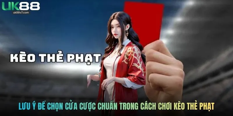 Lưu ý để chọn cửa cược chuẩn trong cách chơi kèo thẻ phạt