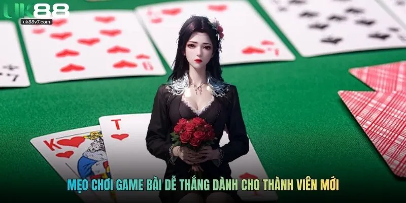 Mẹo chơi game bài dễ thắng dành cho thành viên mới