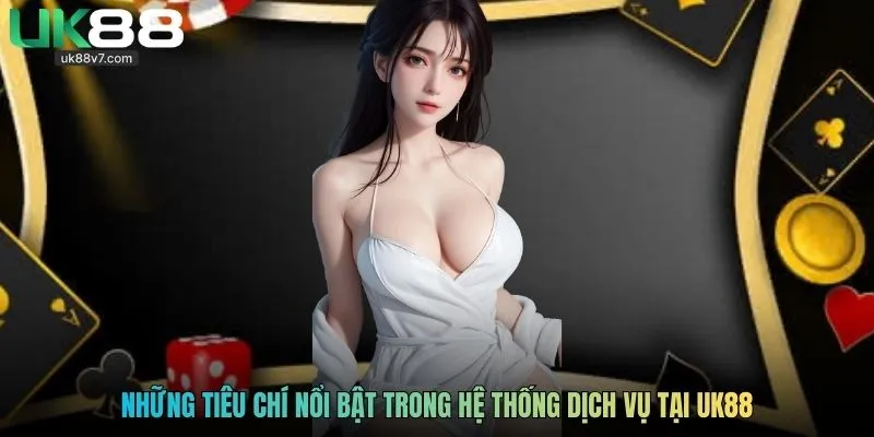 Những tiêu chí nổi bật trong hệ thống dịch vụ tại UK88