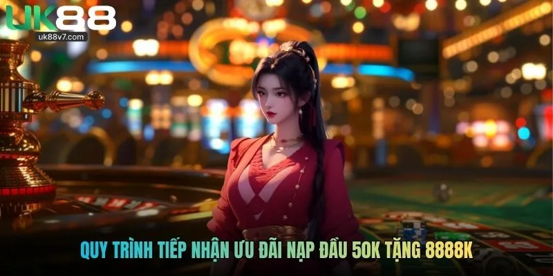 Quy trình tiếp nhận ưu đãi nạp đầu 50k tặng 8888k