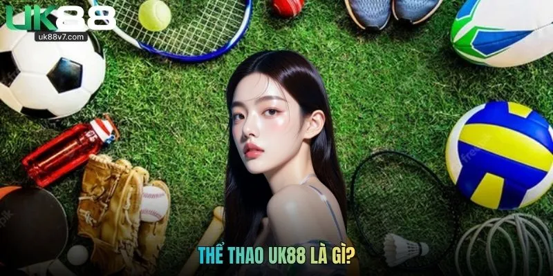 Thể thao UK88 là gì?