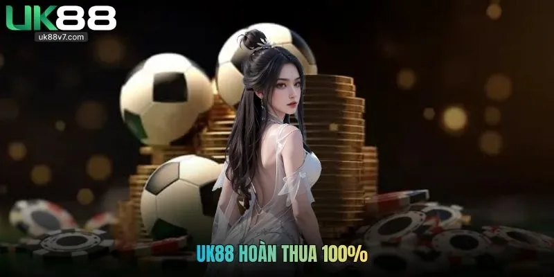 UK88 Hoàn Thua 100% Là Gì? Hướng Dẫn Nhận Ưu Đãi 2026