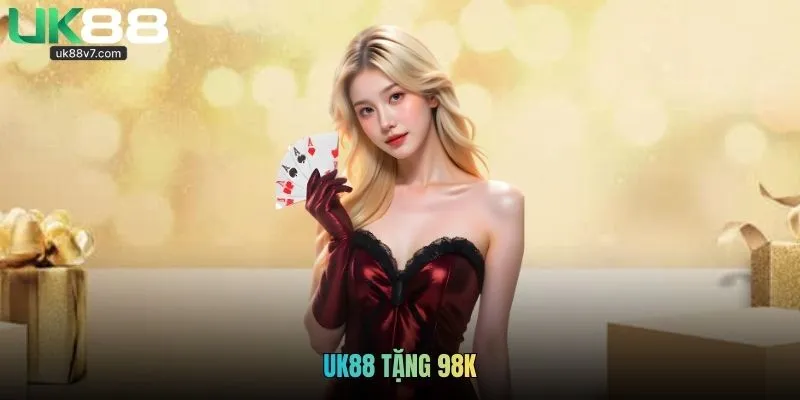 UK88 Tặng 98k - Đăng Nhập Nhận Ngay Thưởng Khủng Nhất 2026