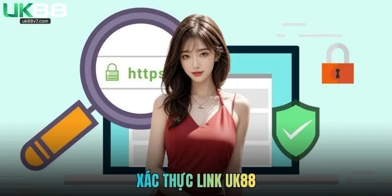 Xác Thực Link UK88: Cách Nhận Link Chuẩn Truy Cập An Toàn